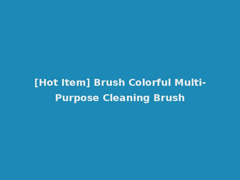 [Hot Item] Brush Colorful Multi-Purpose Cleaning Brush