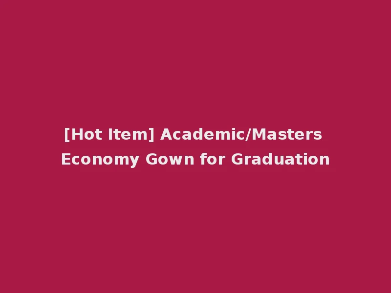 [Hot Item] Academic/Masters Economy Gown for Graduation