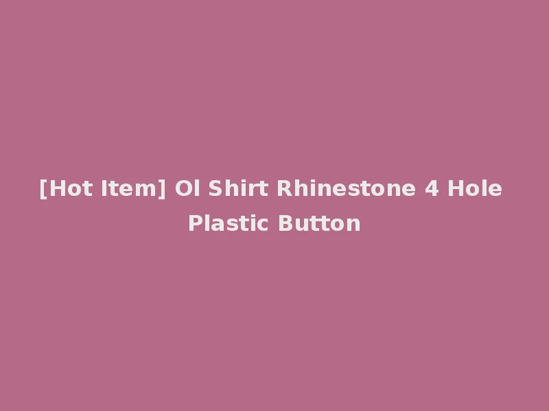 [Hot Item] Ol Shirt Rhinestone 4 Hole Plastic Button