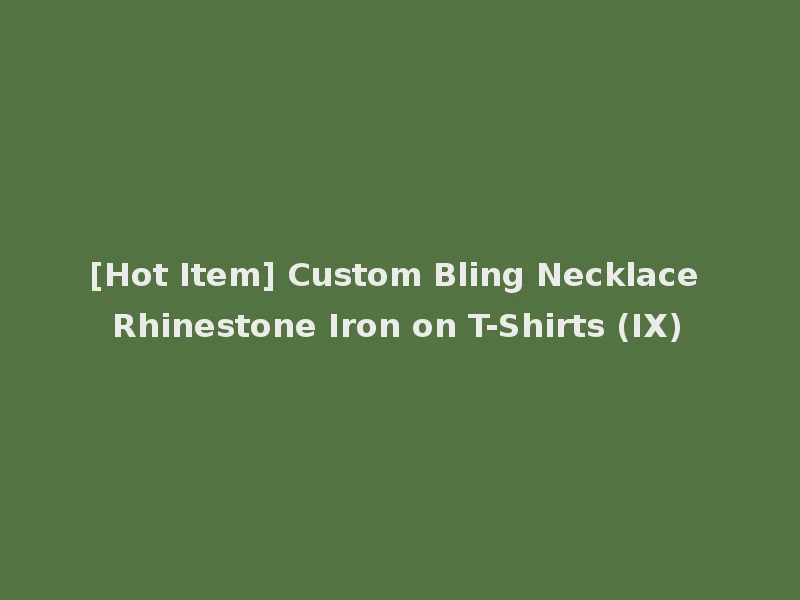 [Hot Item] Custom Bling Necklace Rhinestone Iron on T-Shirts (IX)