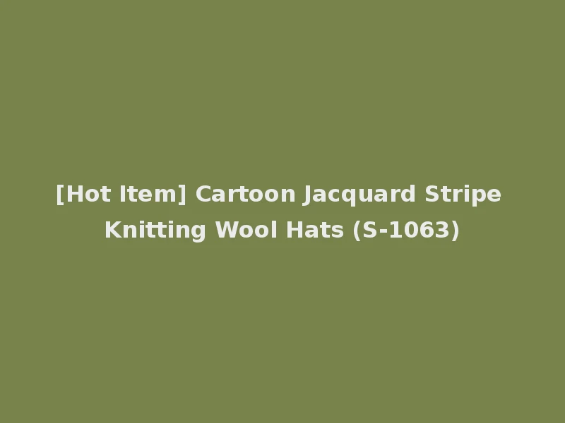 [Hot Item] Cartoon Jacquard Stripe Knitting Wool Hats (S-1063)