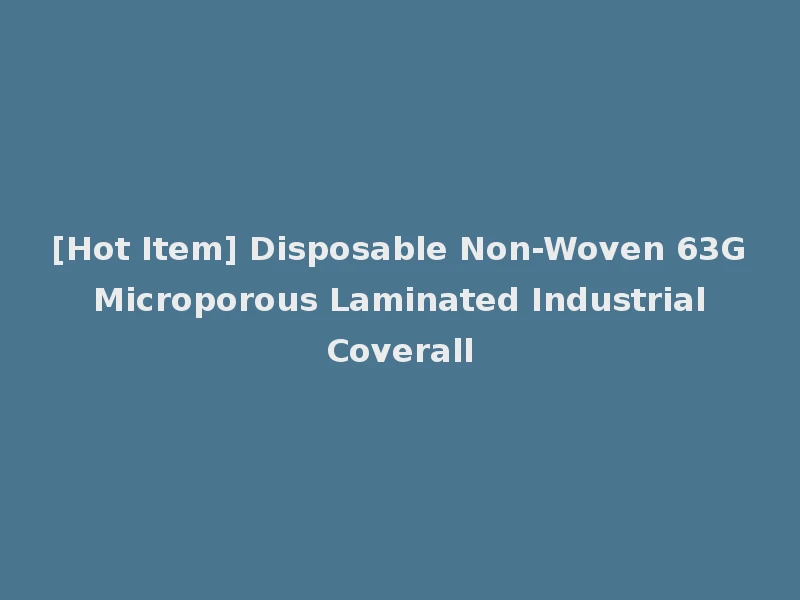 [Hot Item] Disposable Non-Woven 63G Microporous Laminated Industrial Coverall