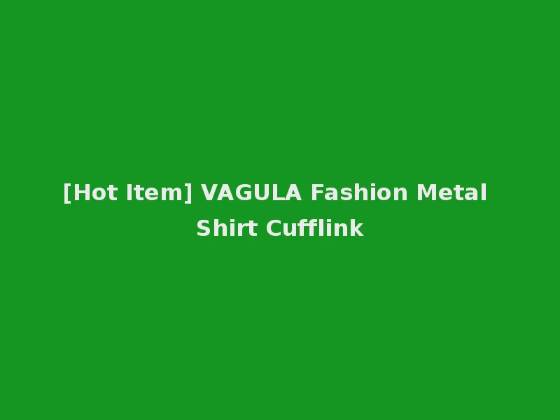 [Hot Item] VAGULA Fashion Metal Shirt Cufflink