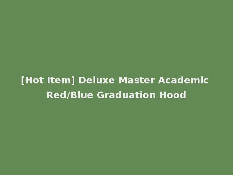 [Hot Item] Deluxe Master Academic Red/Blue Graduation Hood
