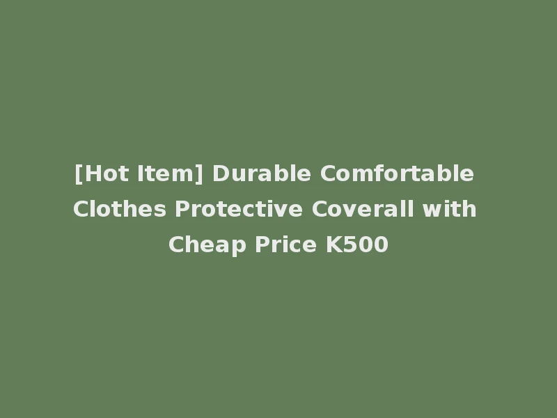 [Hot Item] Durable Comfortable Clothes Protective Coverall with Cheap Price K500