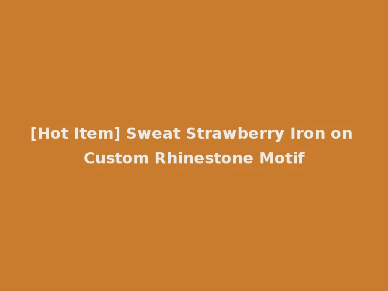 [Hot Item] Sweat Strawberry Iron on Custom Rhinestone Motif