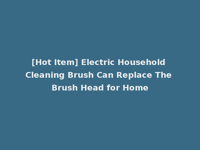 [Hot Item] Electric Household Cleaning Brush Can Replace The Brush Head for Home