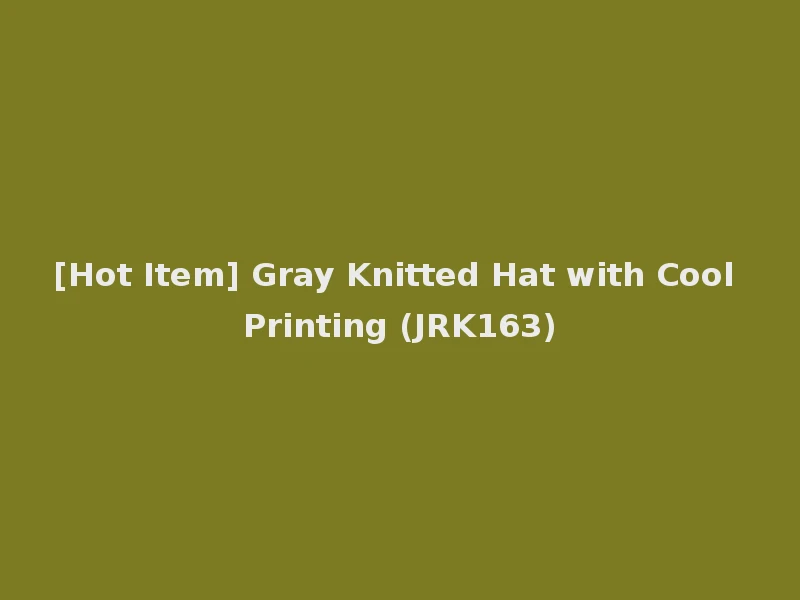 [Hot Item] Gray Knitted Hat with Cool Printing (JRK163)
