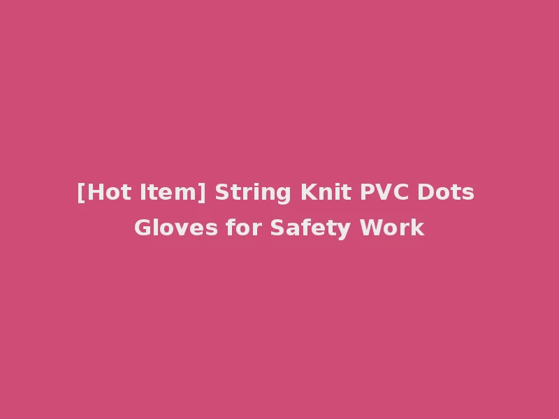 [Hot Item] String Knit PVC Dots Gloves for Safety Work