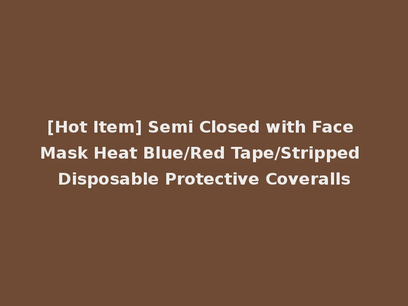 [Hot Item] Semi Closed with Face Mask Heat Blue/Red Tape/Stripped Disposable Protective Coveralls
