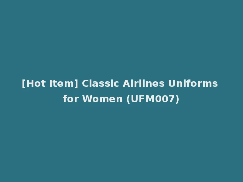 [Hot Item] Classic Airlines Uniforms for Women (UFM007)
