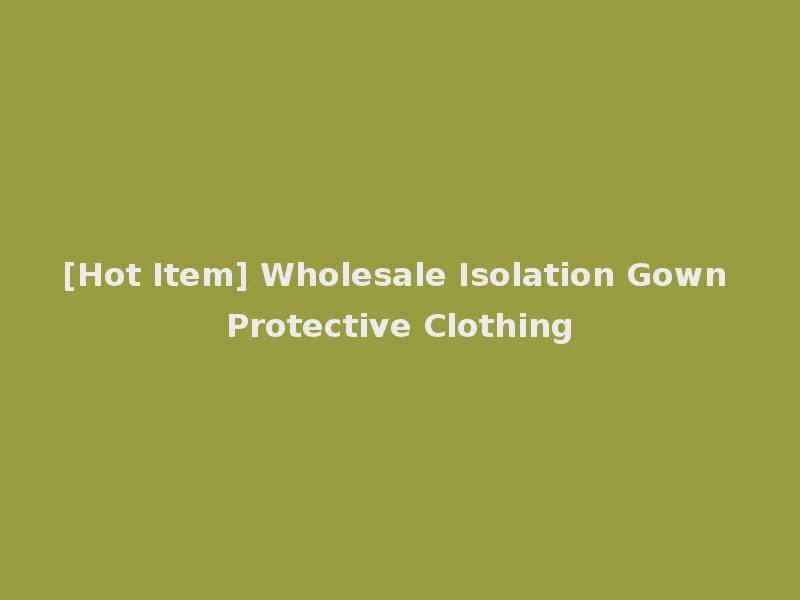 [Hot Item] Wholesale Isolation Gown Protective Clothing