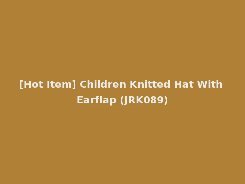 [Hot Item] Children Knitted Hat With Earflap (JRK089)