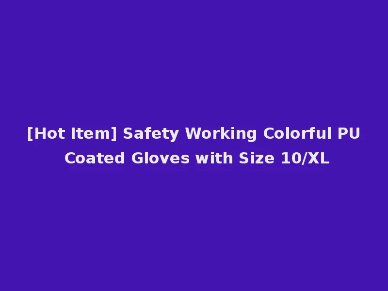 [Hot Item] Safety Working Colorful PU Coated Gloves with Size 10/XL