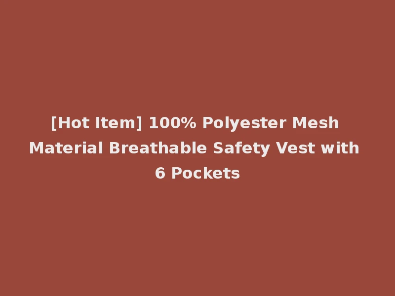 [Hot Item] 100% Polyester Mesh Material Breathable Safety Vest with 6 Pockets