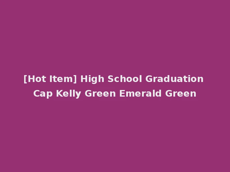 [Hot Item] High School Graduation Cap Kelly Green Emerald Green