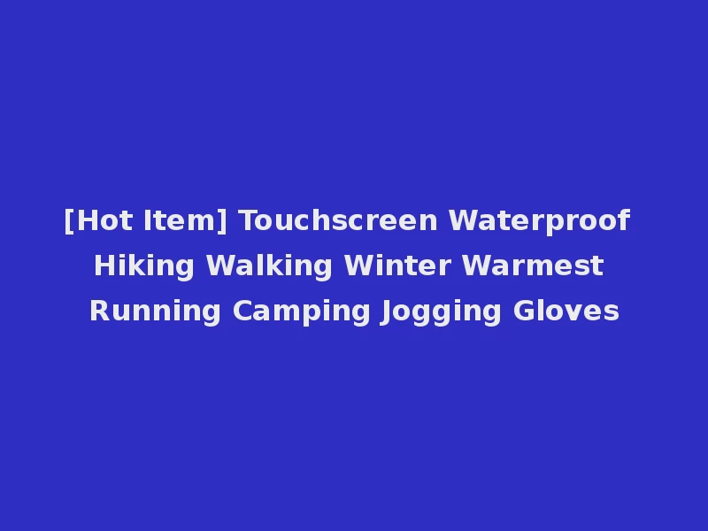 [Hot Item] Touchscreen Waterproof Hiking Walking Winter Warmest Running Camping Jogging Gloves