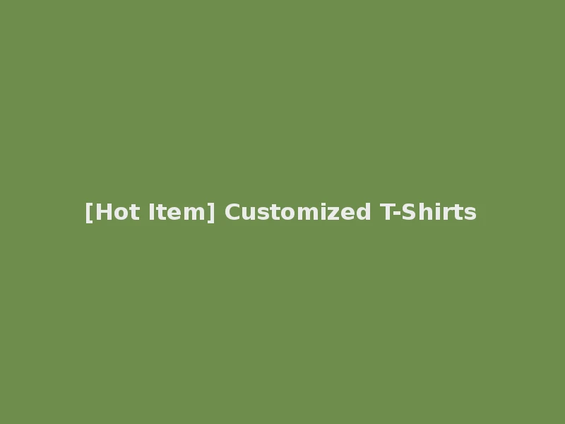 [Hot Item] Customized T-Shirts