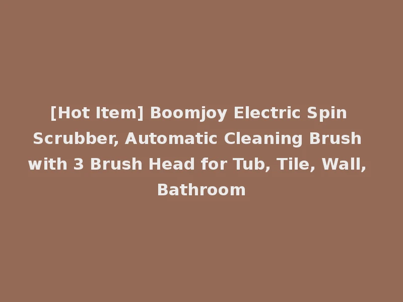 [Hot Item] Boomjoy Electric Spin Scrubber, Automatic Cleaning Brush with 3 Brush Head for Tub, Tile, Wall, Bathroom