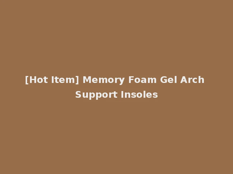 [Hot Item] Memory Foam Gel Arch Support Insoles