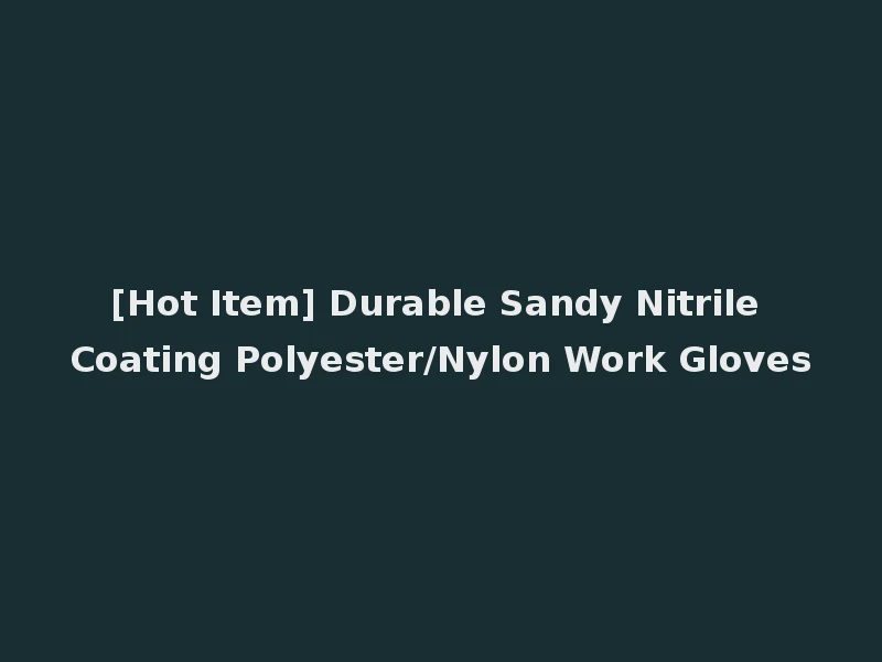 [Hot Item] Durable Sandy Nitrile Coating Polyester/Nylon Work Gloves