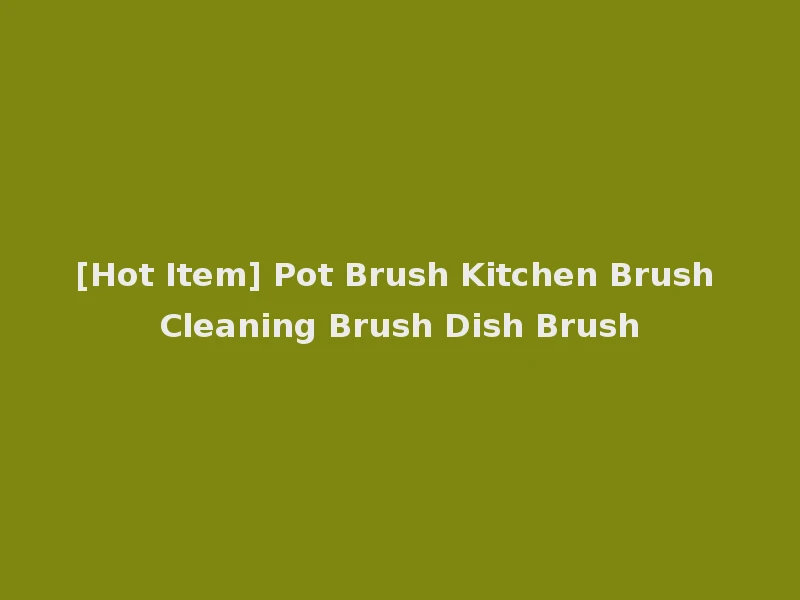 [Hot Item] Pot Brush Kitchen Brush Cleaning Brush Dish Brush