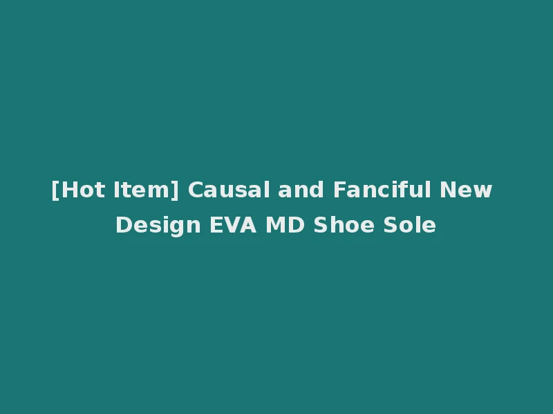 [Hot Item] Causal and Fanciful New Design EVA MD Shoe Sole