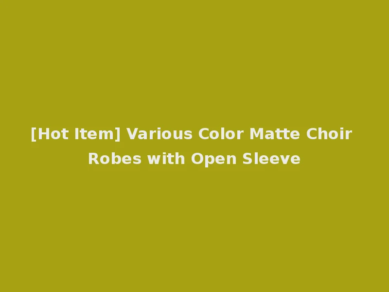[Hot Item] Various Color Matte Choir Robes with Open Sleeve