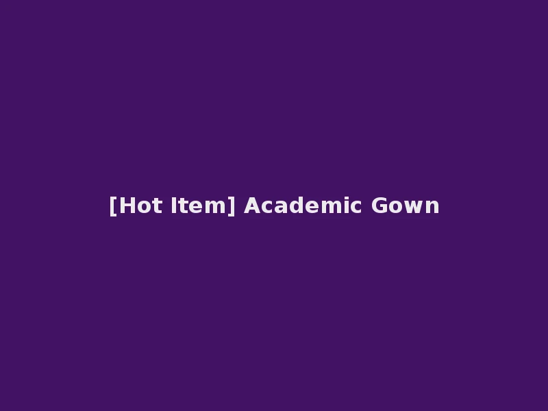 [Hot Item] Academic Gown