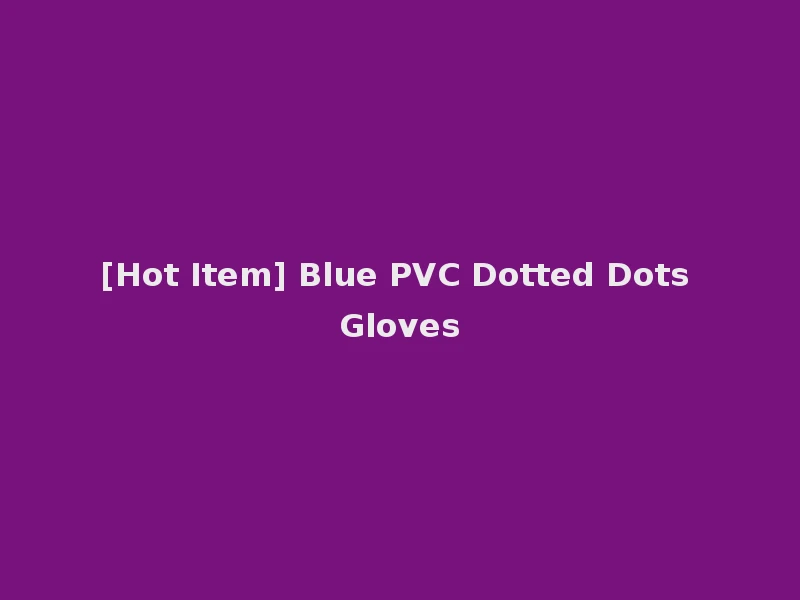 [Hot Item] Blue PVC Dotted Dots Gloves