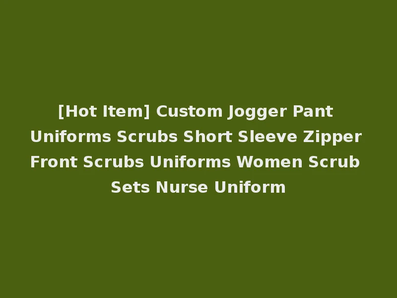 [Hot Item] Custom Jogger Pant Uniforms Scrubs Short Sleeve Zipper Front Scrubs Uniforms Women Scrub Sets Nurse Uniform