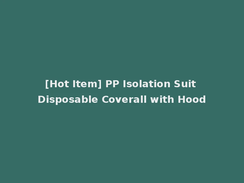 [Hot Item] PP Isolation Suit Disposable Coverall with Hood