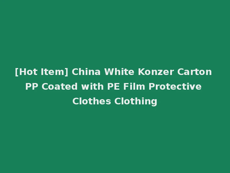[Hot Item] China White Konzer Carton PP Coated with PE Film Protective Clothes Clothing