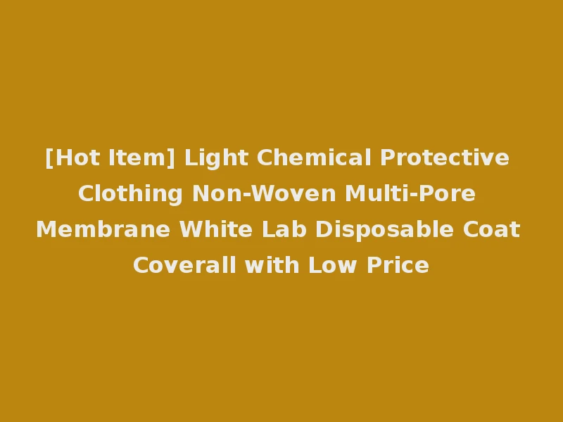 [Hot Item] Light Chemical Protective Clothing Non-Woven Multi-Pore Membrane White Lab Disposable Coat Coverall with Low Price