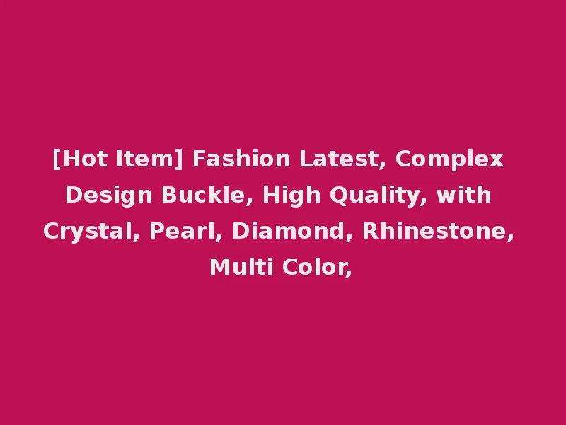 [Hot Item] Fashion Latest, Complex Design Buckle, High Quality, with Crystal, Pearl, Diamond, Rhinestone, Multi Color,