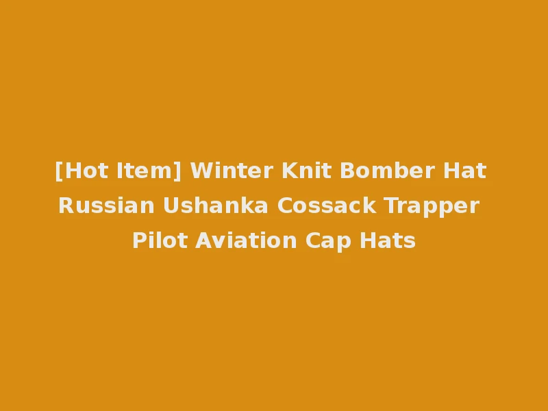 [Hot Item] Winter Knit Bomber Hat Russian Ushanka Cossack Trapper Pilot Aviation Cap Hats