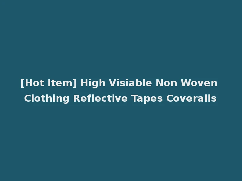 [Hot Item] High Visiable Non Woven Clothing Reflective Tapes Coveralls