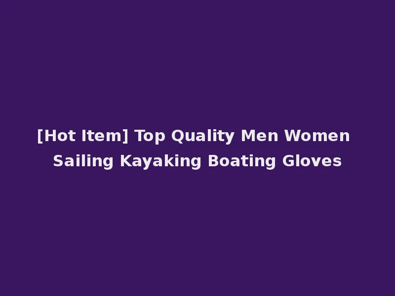 [Hot Item] Top Quality Men Women Sailing Kayaking Boating Gloves