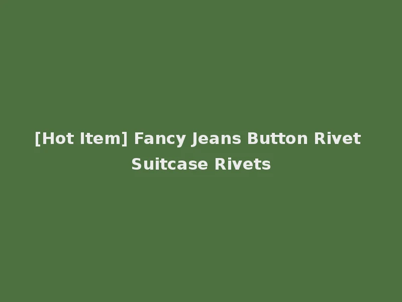 [Hot Item] Fancy Jeans Button Rivet Suitcase Rivets