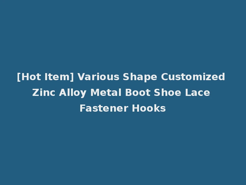 [Hot Item] Various Shape Customized Zinc Alloy Metal Boot Shoe Lace Fastener Hooks