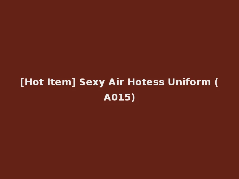 [Hot Item] Sexy Air Hotess Uniform (A015)
