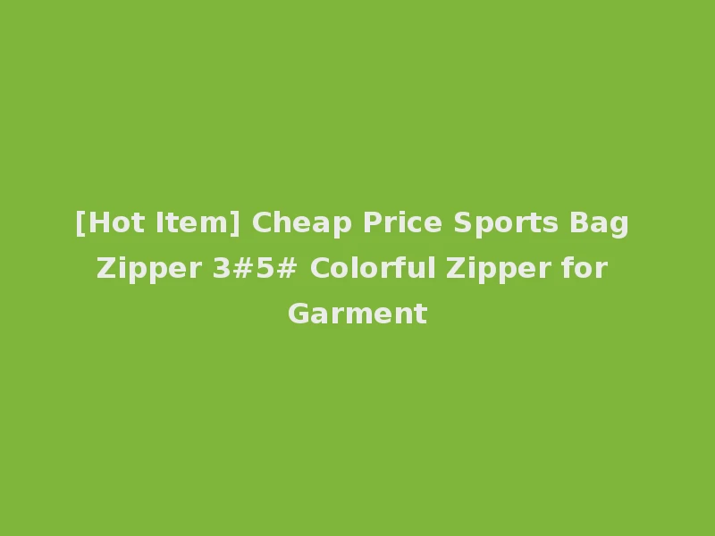 [Hot Item] Cheap Price Sports Bag Zipper 3#5# Colorful Zipper for Garment