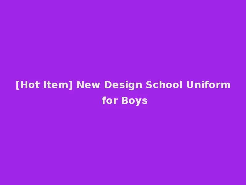 [Hot Item] New Design School Uniform for Boys