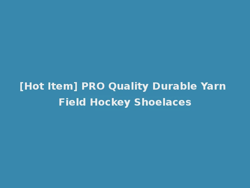 [Hot Item] PRO Quality Durable Yarn Field Hockey Shoelaces