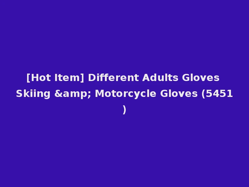 [Hot Item] Different Adults Gloves Skiing & Motorcycle Gloves (5451)
