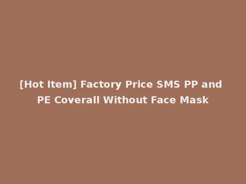 [Hot Item] Factory Price SMS PP and PE Coverall Without Face Mask