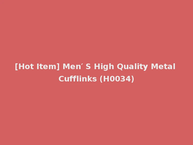 [Hot Item] Men′ S High Quality Metal Cufflinks (H0034)