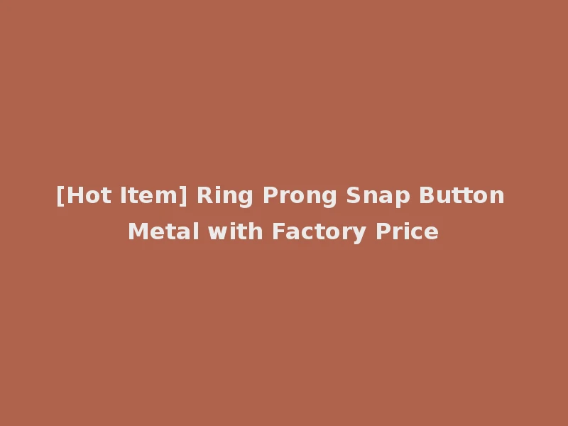 [Hot Item] Ring Prong Snap Button Metal with Factory Price