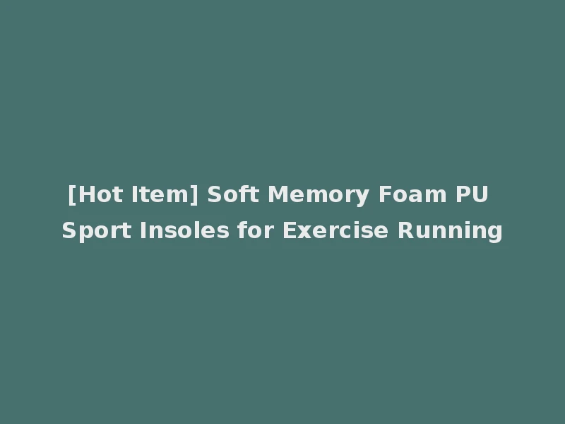 [Hot Item] Soft Memory Foam PU Sport Insoles for Exercise Running