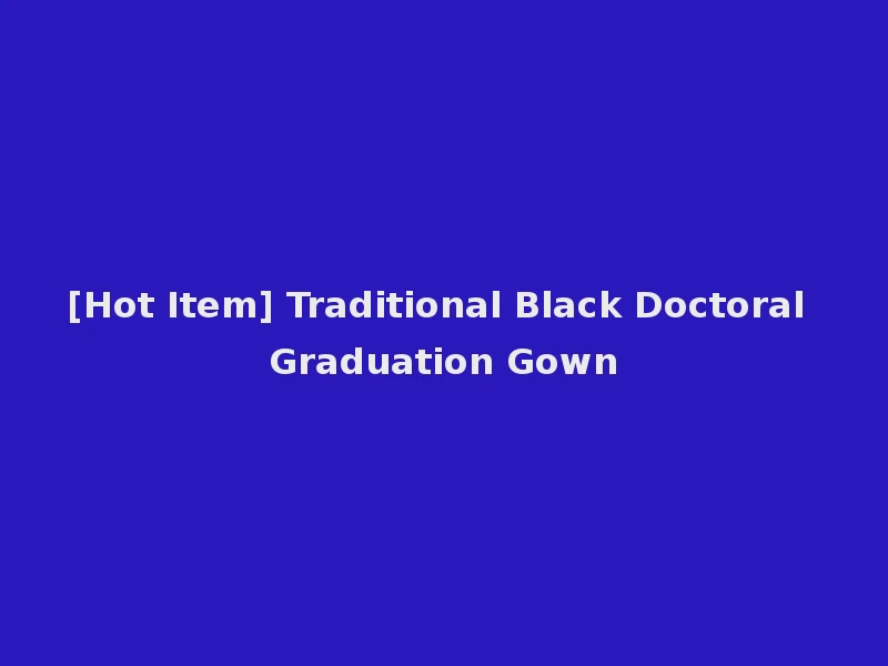 [Hot Item] Traditional Black Doctoral Graduation Gown